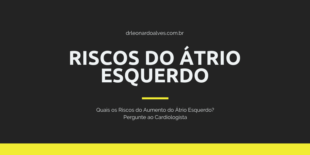 Riscos Aumento Átrio Esquerdo Riscos Aumento Átrio Esquerdo