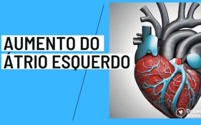 Aumento do Átrio Esquerdo: É grave? Tem Cura?