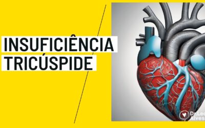 Insuficiência Tricúspide: Causas, Sintomas e Tratamento Completo