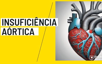 Insuficiência Aórtica: Causas, Sintomas, Tratamento!